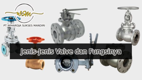 Jenis-Jenis Valve dan Fungsinya dalam Sistem Perpipaan